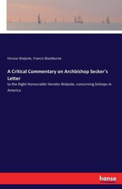 A Critical Commentary on Archbishop Secker's Letter - Horace Walpole - Books - Hansebooks - 9783337196332 - July 13, 2017