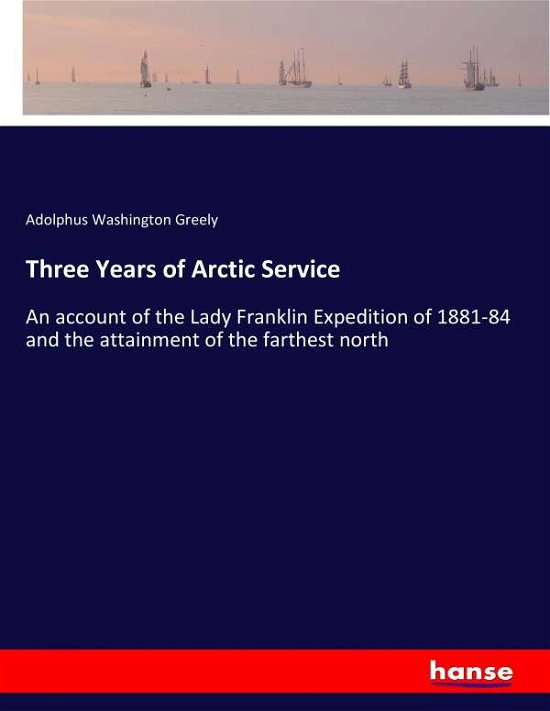 Cover for Greely · Three Years of Arctic Service (Bok) (2017)