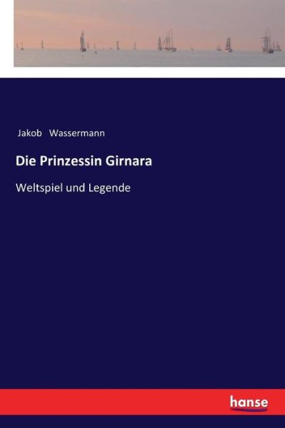 Cover for Jakob Wassermann · Die Prinzessin Girnara: Weltspiel und Legende (Paperback Book) (2017)