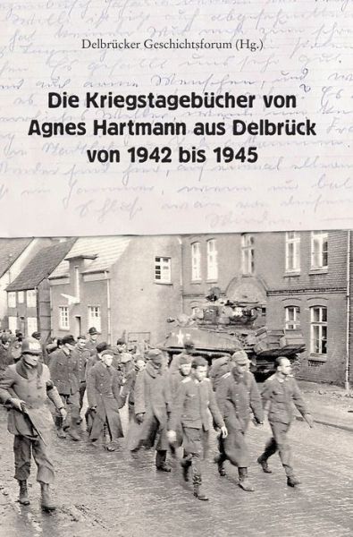 Die Kriegstagebücher von Agnes - Hartmann - Bøger -  - 9783347041332 - 23. april 2020