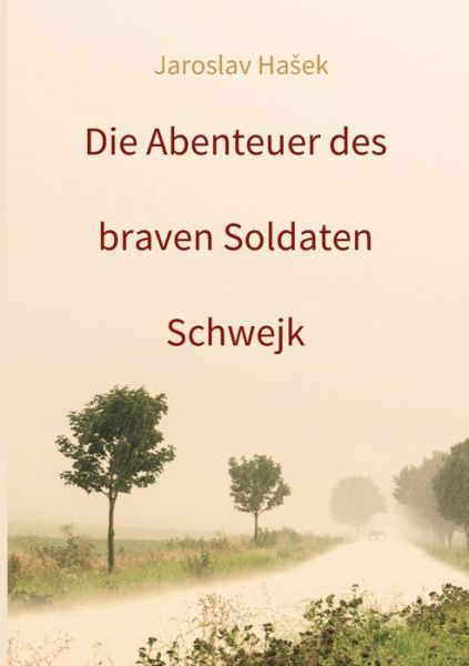 Die Abenteuer des braven Soldaten Schwejk - Jaroslav Hasek - Bøker - Tredition Gmbh - 9783347223332 - 19. mars 2021