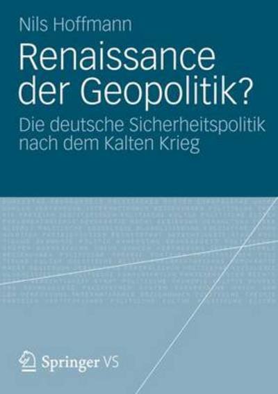 Cover for Nils Hoffmann · Renaissance Der Geopolitik?: Die Deutsche Sicherheitspolitik Nach Dem Kalten Krieg (Taschenbuch) [2012 edition] (2012)