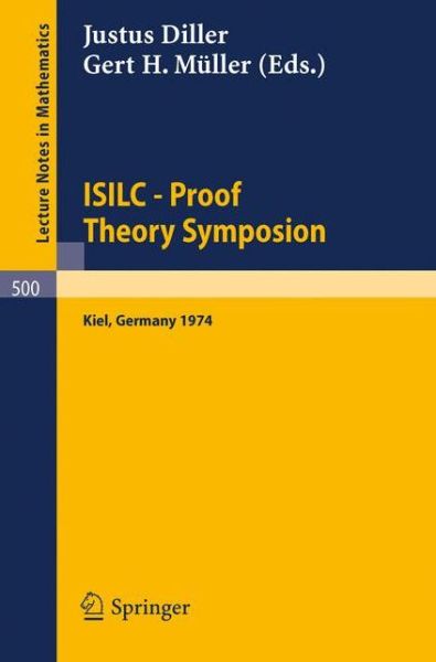 Cover for J Diller · Isilc - Proof Theory Symposion: Dedicated to Kurt Schutte on the Occasion of His 65th Birthday. Proceedings of the International Summer Institute and Logic Colloquium, Kiel 1974 - Lecture Notes in Mathematics (Paperback Book) (1976)