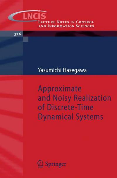 Approximate and Noisy Realization of Discrete-Time Dynamical Systems - Lecture Notes in Control and Information Sciences - Yasumichi Hasegawa - Books - Springer-Verlag Berlin and Heidelberg Gm - 9783540794332 - June 2, 2008