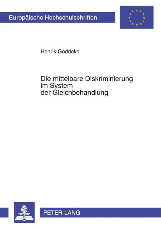 Cover for Henrik Goeddeke · Die Mittelbare Diskriminierung Im System Der Gleichbehandlung - Europaeische Hochschulschriften Recht (Paperback Book) (1998)