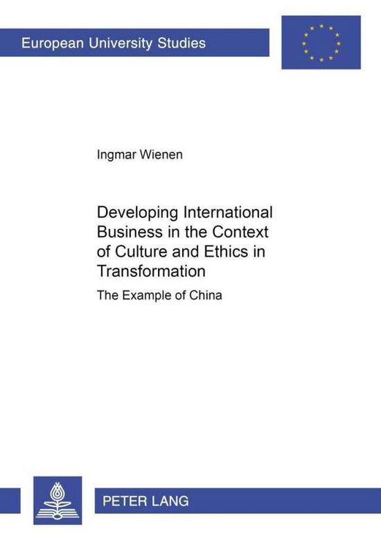 Cover for Ingmar Wienen · Developing International Business in the Context of Culture and Ethics in Transformation: The Example of China - Europaische Hochschulschriften Reihe 5: Volks- und Betriebswirtschaft (Pocketbok) (2002)