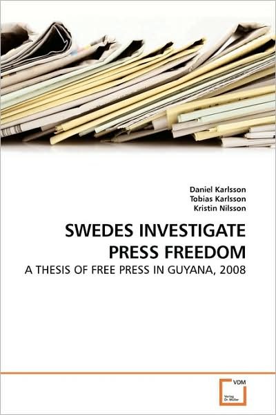 Swedes Investigate Press Freedom: a Thesis of Free Press in Guyana, 2008 - Daniel Karlsson - Libros - VDM Verlag - 9783639188332 - 7 de septiembre de 2009