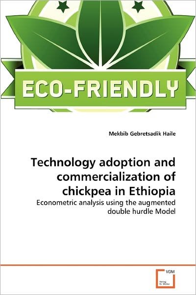 Cover for Mekbib Gebretsadik Haile · Technology Adoption and Commercialization of Chickpea in Ethiopia: Econometric Analysis Using the Augmented Double Hurdle Model (Pocketbok) (2011)