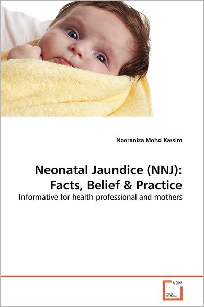 Cover for Nooraniza Mohd Kassim · Neonatal Jaundice (Nnj): Facts, Belief &amp; Practice: Informative for Health Professional and Mothers (Paperback Book) (2011)