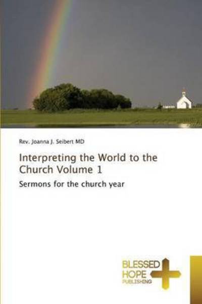 Cover for Seibert Md Rev Joanna J · Interpreting the World to the Church Volume 1 (Pocketbok) (2015)