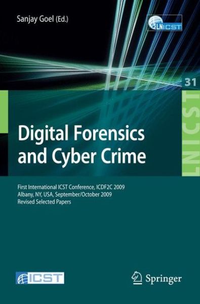 Cover for Sanjay Goel · Digital Forensics and Cyber Crime: First International ICST Conference, ICDF2C 2009, Albany, Ny, USA, September 30 - October 2, 2009, Revised Selected Papers - Lecture Notes of the Institute for Computer Sciences, Social Informatics and Telecommunications (Paperback Book) (2010)