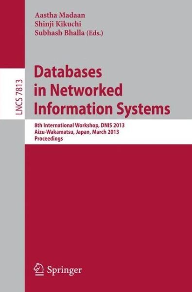 Cover for Aastha Madaan · Databases in Networked Information Systems: 8th International Workshop, DNIS 2013, Aizu-Wakamatsu, Japan, March 25-27, 2013. Proceedings - Lecture Notes in Computer Science (Pocketbok) [2013 edition] (2013)