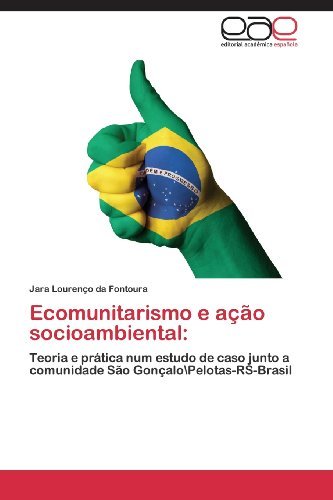 Cover for Jara Lourenço Da Fontoura · Ecomunitarismo E Ação Socioambiental:: Teoria E Prática Num Estudo De Caso Junto a Comunidade São Gonçalo\pelotas-rs-brasil (Paperback Bog) [Portuguese edition] (2012)