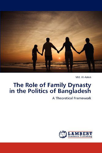 Cover for Md. Al-amin · The Role of Family Dynasty in the Politics of Bangladesh: a Theoretical Framework (Paperback Book) (2012)