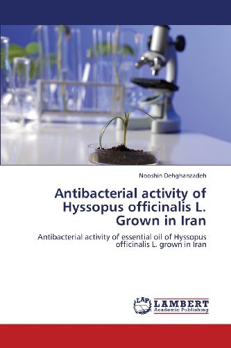 Cover for Nooshin Dehghanzadeh · Antibacterial Activity of Hyssopus Officinalis L. Grown in Iran: Antibacterial Activity of Essential Oil of Hyssopus Officinalis L. Grown in Iran (Paperback Book) (2013)