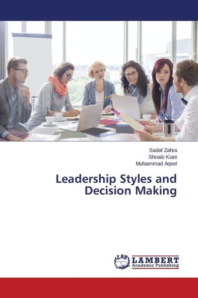 Cover for Zahra Sadaf · Leadership Styles and Decision Making (Paperback Book) (2015)