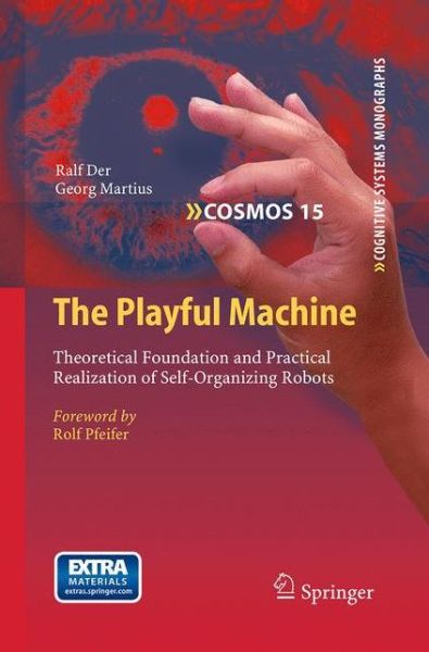 Cover for Ralf Der · The Playful Machine: Theoretical Foundation and Practical Realization of Self-Organizing Robots - Cognitive Systems Monographs (Paperback Book) [Softcover reprint of the original 1st ed. 2012 edition] (2016)