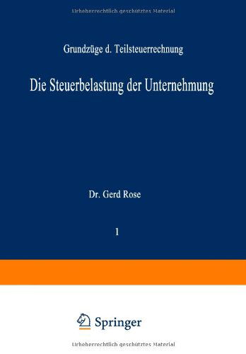 Cover for Gerd Rose · Die Steuerbelastung Der Unternehmung: Grundzuge Der Teilsteuerrechnung - Schriftenreihe Besteuerung Der Unternehmung (Paperback Book) [Softcover Reprint of the Original 1st 1973 edition] (2012)