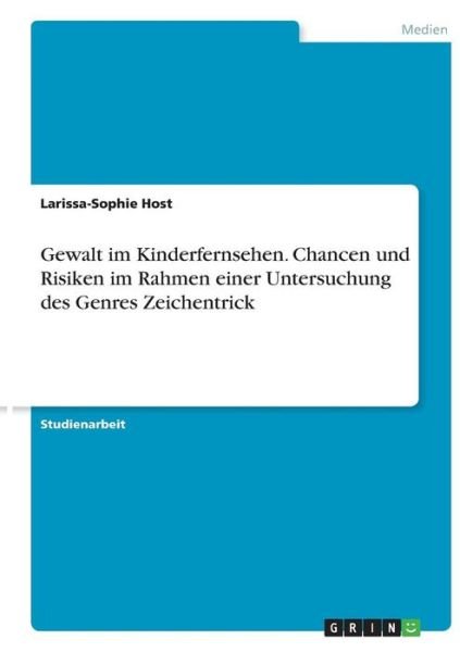 Gewalt im Kinderfernsehen. Chancen - Host - Bøker -  - 9783668504332 - 