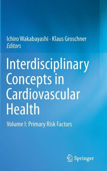 Cover for Ichiro Wakabayashi · Interdisciplinary Concepts in Cardiovascular Health: Volume I: Primary Risk Factors (Hardcover Book) [2013 edition] (2013)