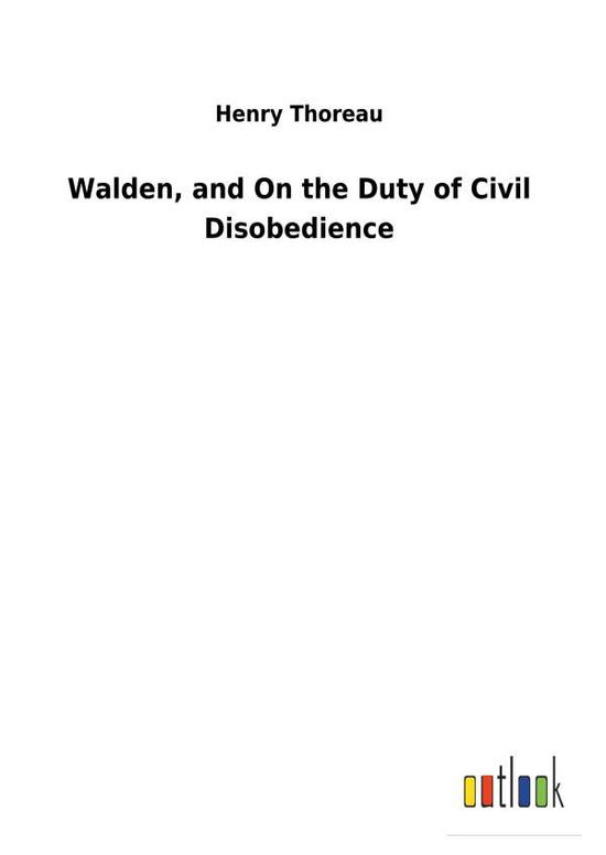 Walden, and On the Duty of Civi - Thoreau - Książki -  - 9783732630332 - 13 lutego 2018