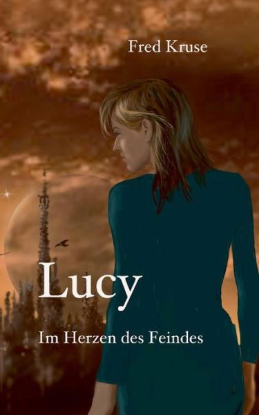 Cover for Fred Kruse · Lucy - Im Herzen Des Feindes (Band 2) (German Edition) (Pocketbok) [German edition] (2023)