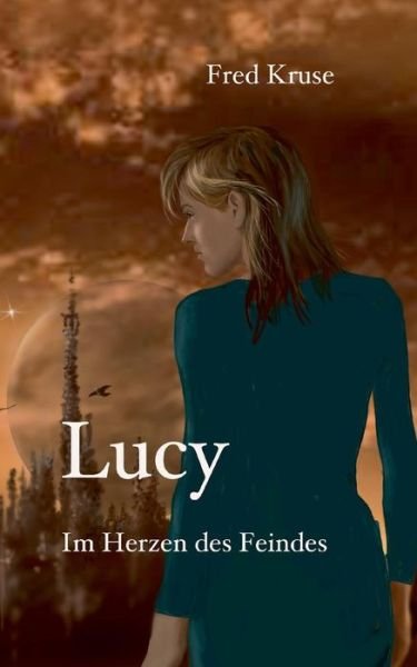 Cover for Fred Kruse · Lucy - Im Herzen Des Feindes (Band 2) (German Edition) (Pocketbok) [German edition] (2014)