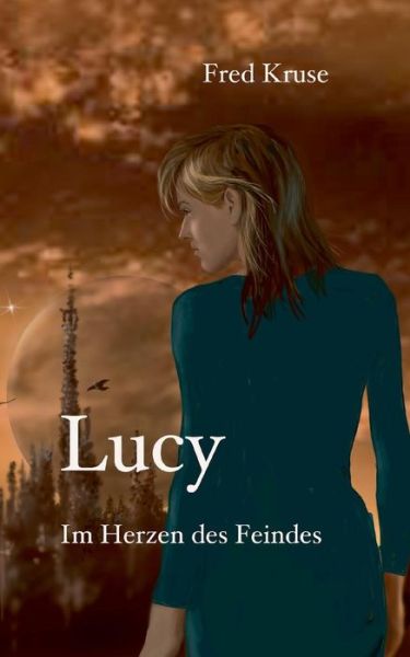 Lucy - Im Herzen Des Feindes (Band 2) (German Edition) - Fred Kruse - Bøker - Books On Demand - 9783734735332 - 26. september 2023