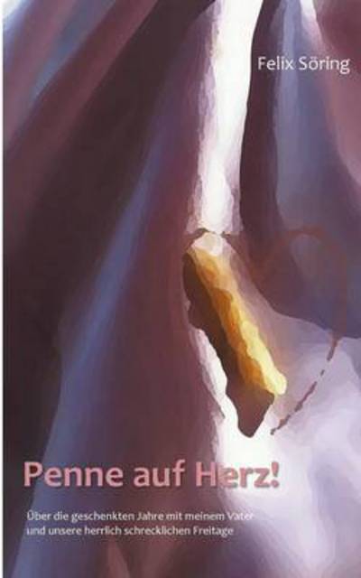 Cover for Felix Soering · Penne auf Herz!: UEber die geschenkten Jahre mit meinem Vater und unsere herrlich schrecklichen Freitage (Paperback Book) [German edition] (2014)