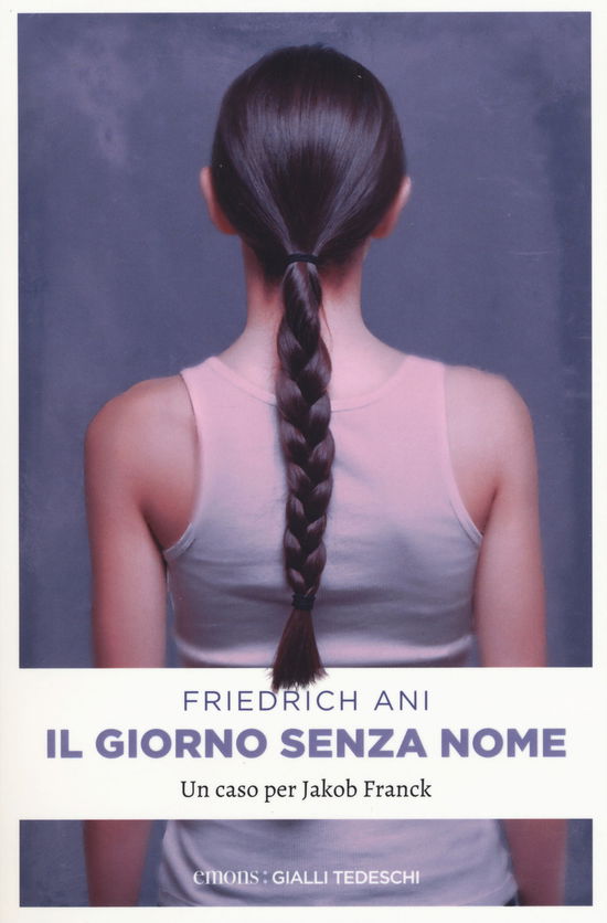 Cover for Friedrich Ani · Il Giorno Senza Nome. Un Caso Per Jakob Franck (Book)