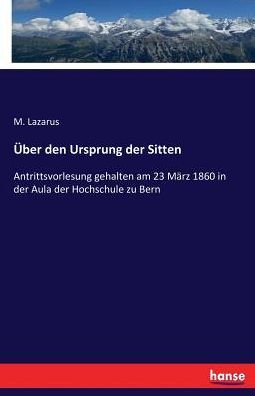 Über den Ursprung der Sitten - Lazarus - Bücher -  - 9783743492332 - 10. Februar 2017