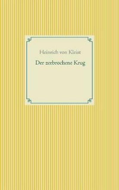 Der zerbrochene Krug - Kleist - Books -  - 9783746082332 - January 31, 2018