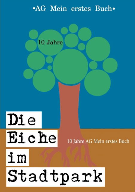 Cover for Anett Leutritz · Die Eiche im Stadtpark: 10 Jahre AG Mein erstes Buch (Paperback Book) (2019)