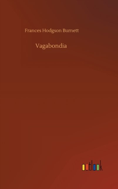 Vagabondia - Frances Hodgson Burnett - Boeken - Outlook Verlag - 9783752373332 - 30 juli 2020