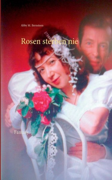 Cover for Abby M Bernsteen · Rosen sterben nie: Fantasy (Paperback Book) (2020)