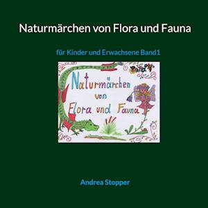 Cover for Andrea Stopper · Naturmärchen von Flora und Fauna (Paperback Book) (2022)