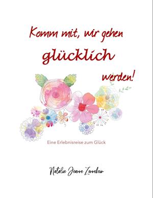 Cover for Natalie Jeanne Zonnekein · Komm mit, wir gehen glücklich werden (Paperback Book) (2021)