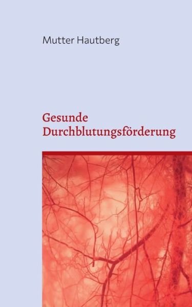 Cover for Mutter Hautberg · Gesunde Durchblutungsfoerderung (Paperback Bog) (2022)