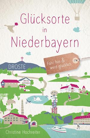 Glücksorte in Niederbayern - Christine Hochreiter - Books - Droste Verlag - 9783770023332 - July 15, 2022