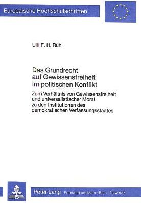 Cover for Ruhl Ulli F.H. Ruhl · Das Grundrecht auf Gewissensfreiheit im politischen Konflikt: Zum Verhaeltnis von Gewissensfreiheit und universalistischer Moral zu den Institutionen des demokratischen Verfassungsstaates (Paperback Book) (1987)