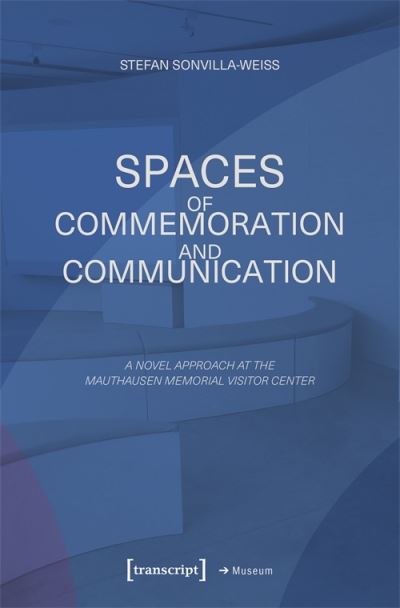 Cover for Stefan Sonvilla-Weiss · Spaces of Commemoration and Communication (Book) (2023)
