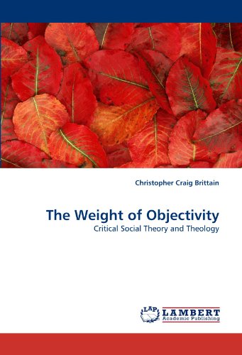 Cover for Christopher Craig Brittain · The Weight of Objectivity: Critical Social Theory and Theology (Paperback Book) (2010)