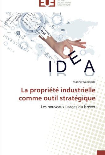 Cover for Marine Waeckerlé · La Propriété Industrielle Comme Outil Stratégique: Les Nouveaux Usages Du Brevet (Paperback Book) [French edition] (2018)