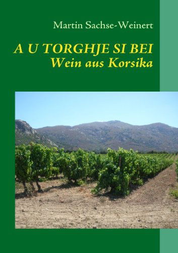 Cover for Martin Sachse-Weinert · A U Torghje Si Bei: Wein aus Korsika (Paperback Book) [German edition] (2010)