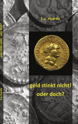 Cover for F. U. Ricardo · Geld Stinkt Nicht - Oder Doch? (Paperback Book) [German edition] (2011)