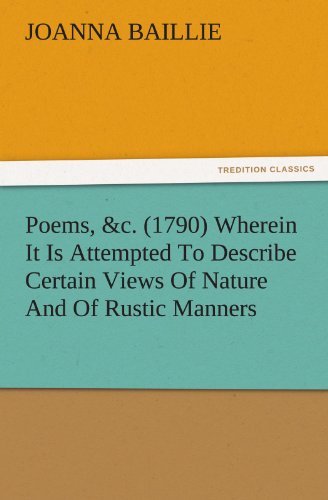 Poems, &c. (1790) Wherein It is Attempted to Describe Certain Views of Nature and of Rustic Manners, and Also, to Point Out, in Some Instances, the ... on Different Characters (Tredition Classics) - Joanna Baillie - Bøker - tredition - 9783842476332 - 30. november 2011