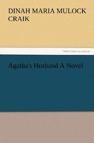 Cover for Dinah Maria Mulock Craik · Agatha's Husband a Novel (Tredition Classics) (Paperback Book) (2012)