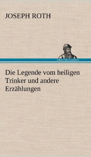 Cover for Joseph Roth · Die Legende Vom Heiligen Trinker Und Andere Erzahlungen (Hardcover bog) [German edition] (2012)