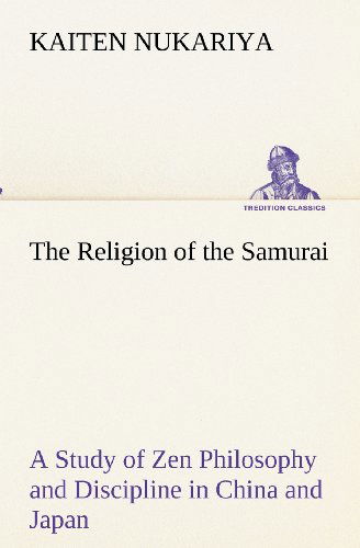 Cover for Kaiten Nukariya · The Religion of the Samurai a Study of Zen Philosophy and Discipline in China and Japan (Tredition Classics) (Pocketbok) (2012)