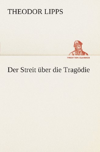 Cover for Theodor Lipps · Der Streit Über Die Tragödie (Tredition Classics) (German Edition) (Paperback Book) [German edition] (2013)